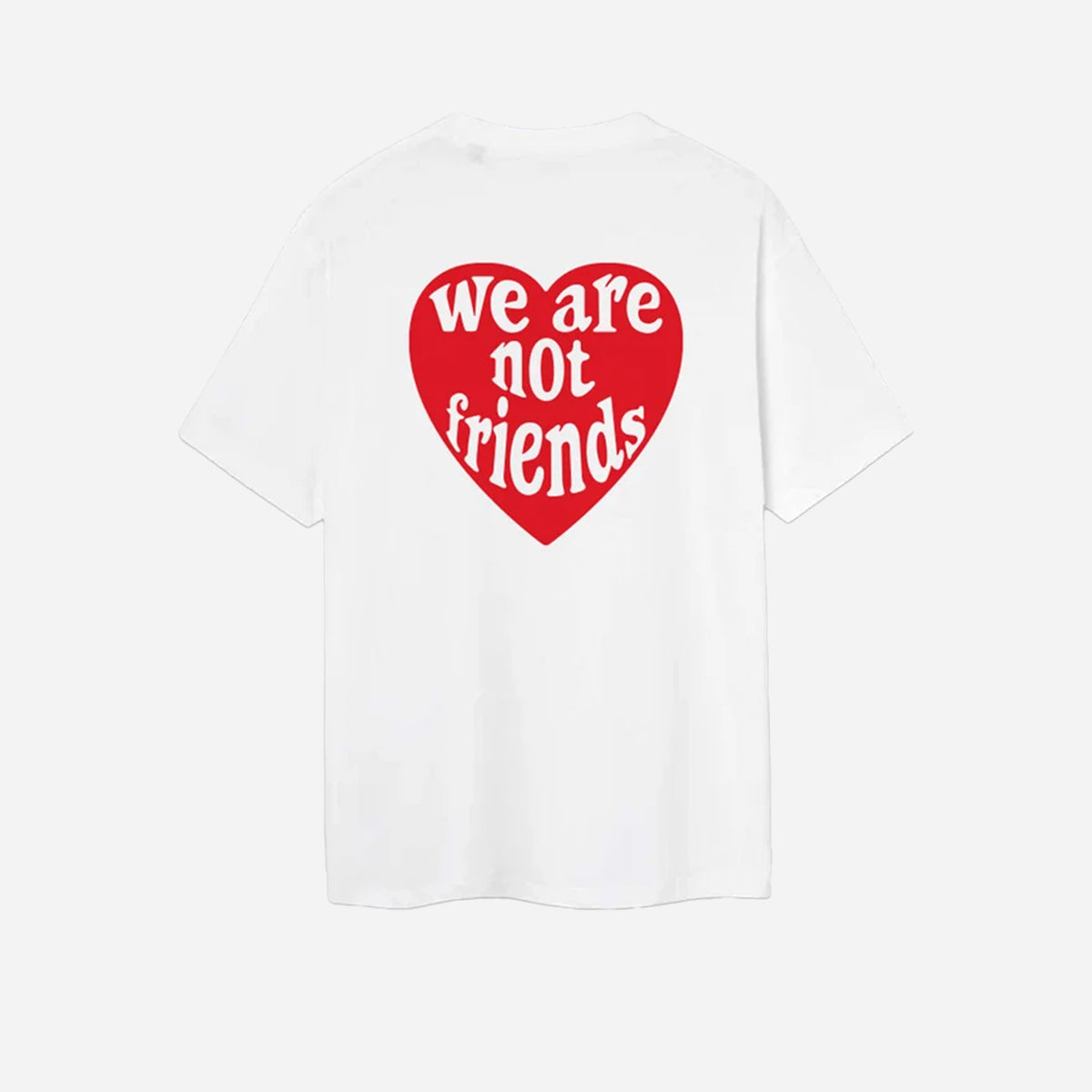 We Are Not Friends Love For You T-Shirt WANF-SP2405